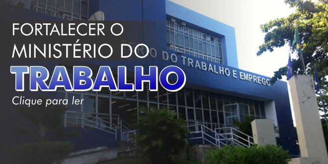 FORTALECER O MINISTÉRIO DO TRABALHO seccor-ministério-do-trabalho-sindicato